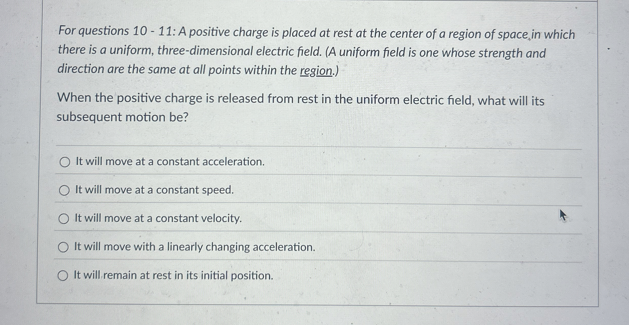 For questions 1 0 - 1 1 : A positive charge is