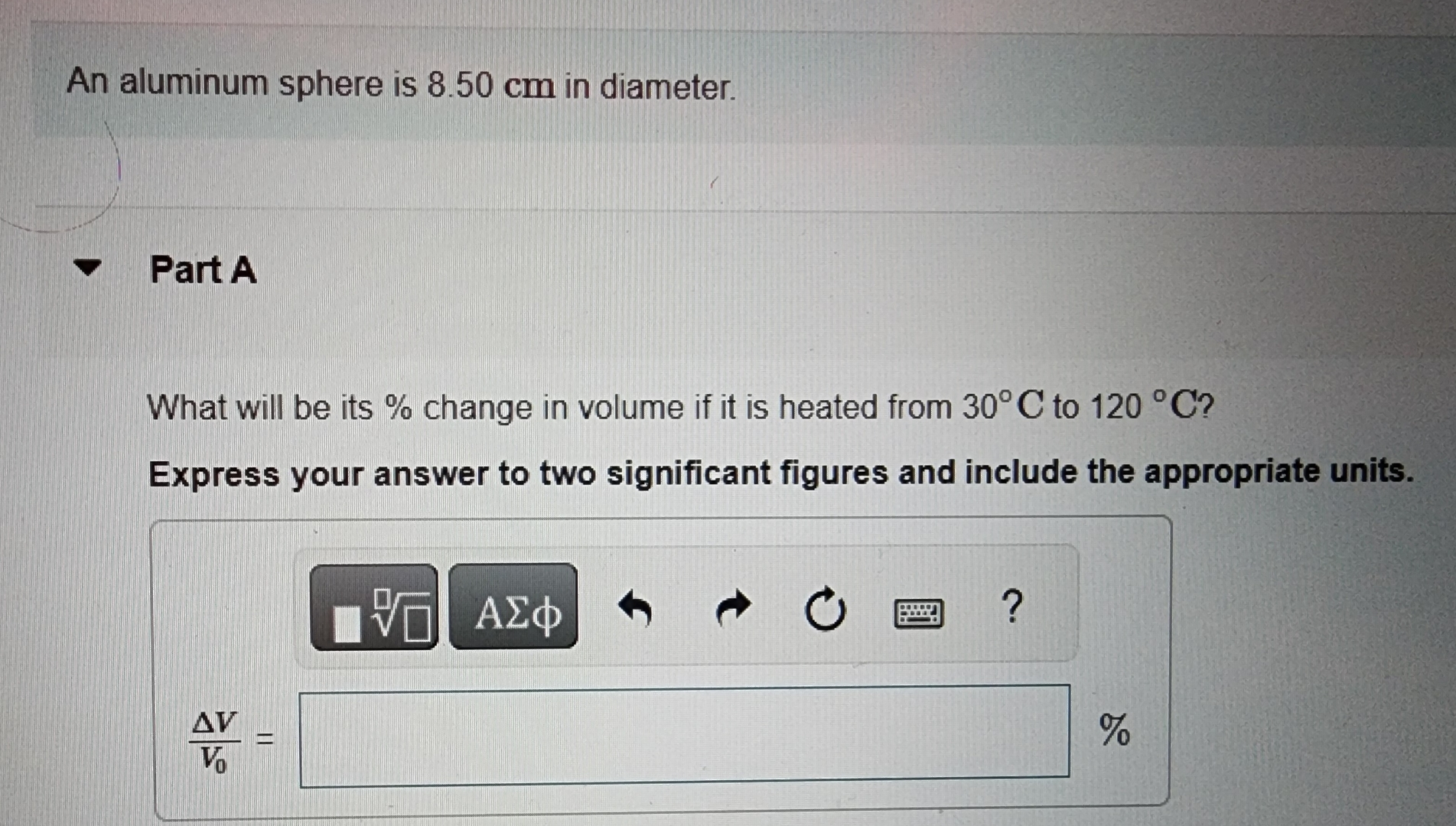 An aluminum sphere is 8 . 5 0 cm in diameter.