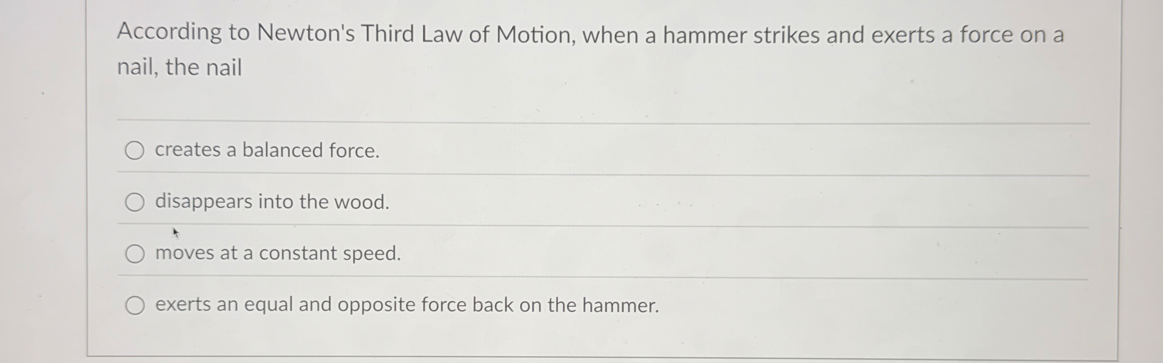 According to Newton's Third Law of Motion, when a