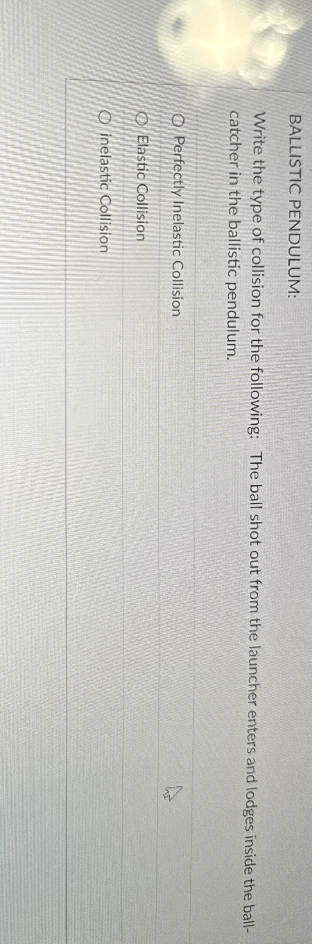 BALLISTIC PENDULUM: Write the type of collision