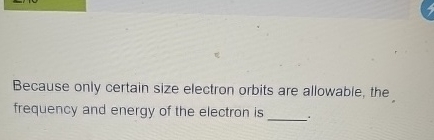 Because only certain size electron orbits are