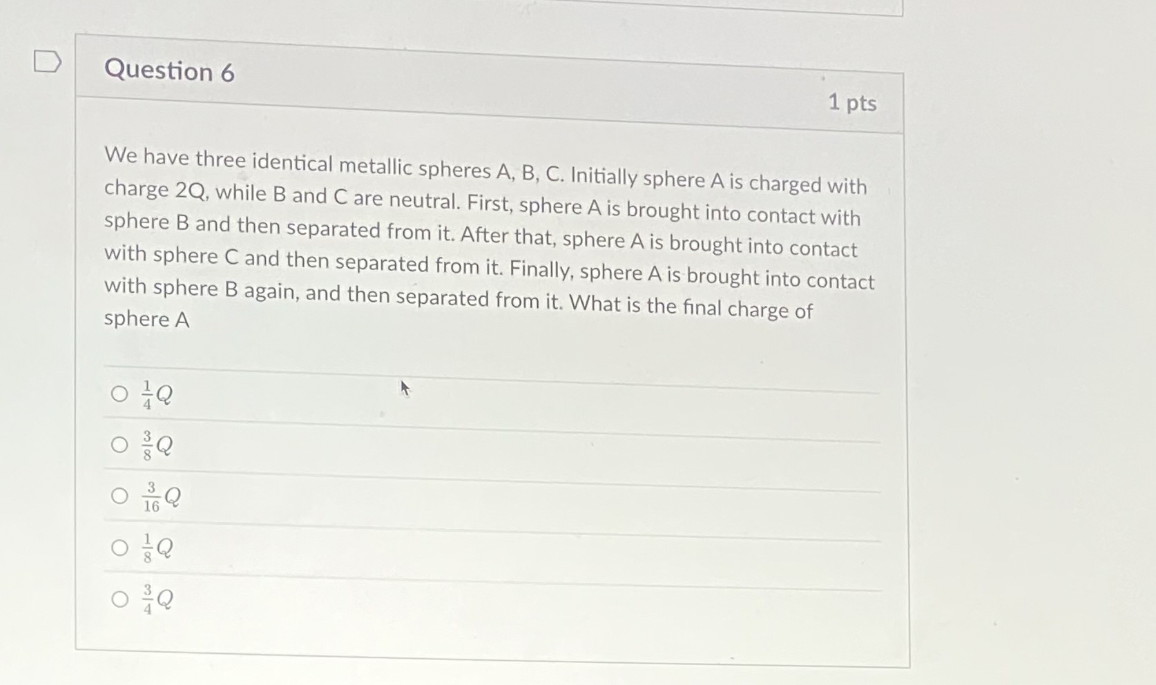 Question 6 1 pts We have three identical metallic
