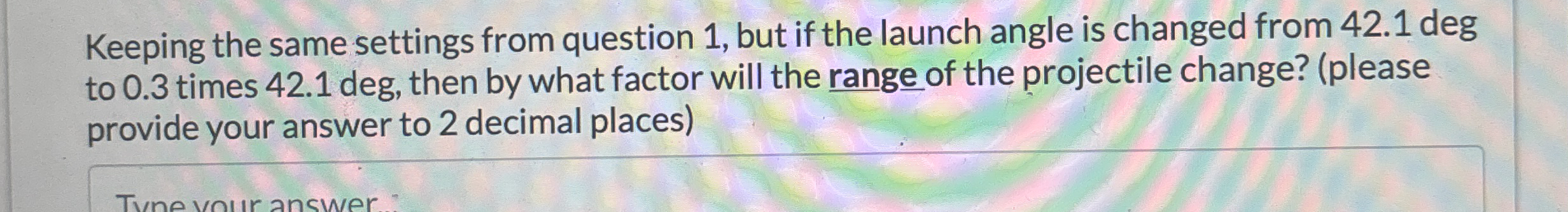Keeping the same settings from question 1 , but
