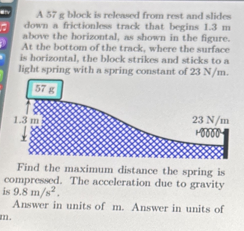 A 5 7 g block is released from rest and slides