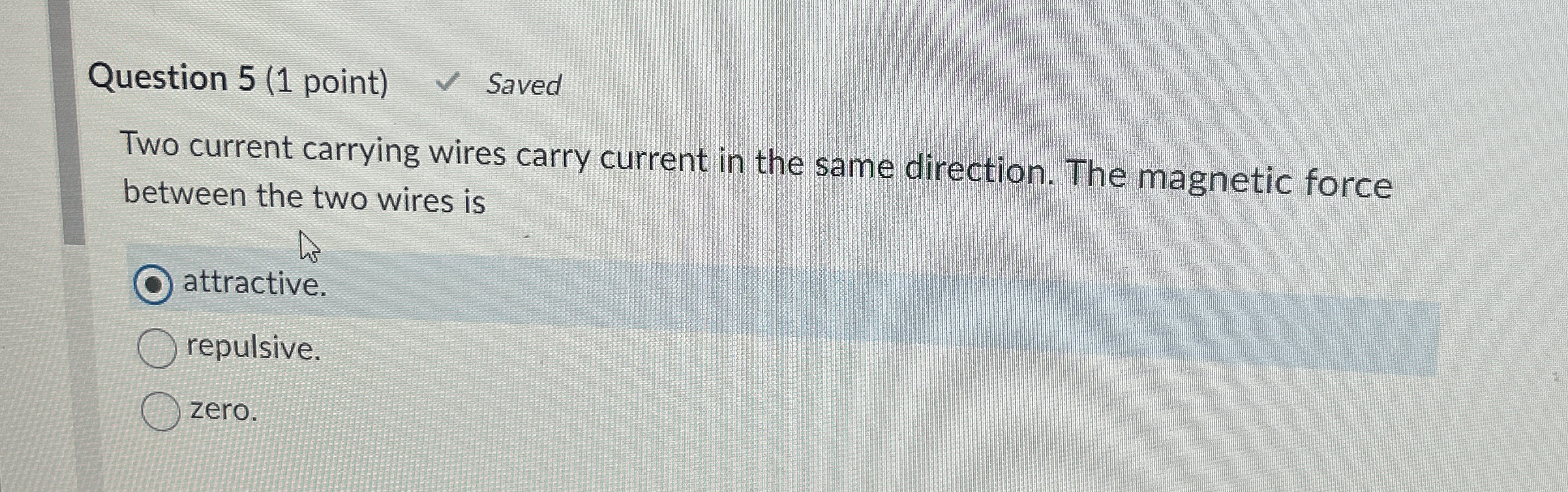 Question 5 ( 1 point ) Saved Two current carrying
