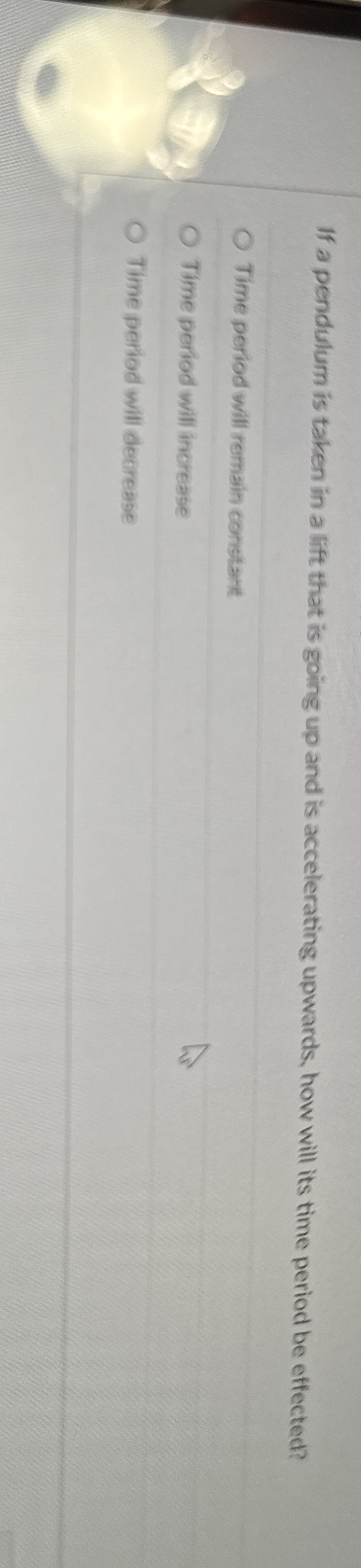 If a pendulum is taken in a lift that is going up