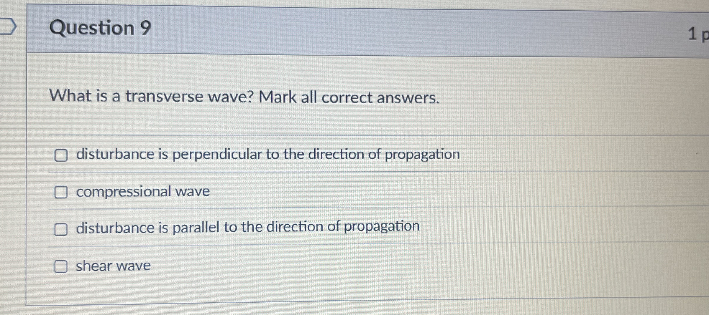Question 9 What is a transverse wave? Mark all