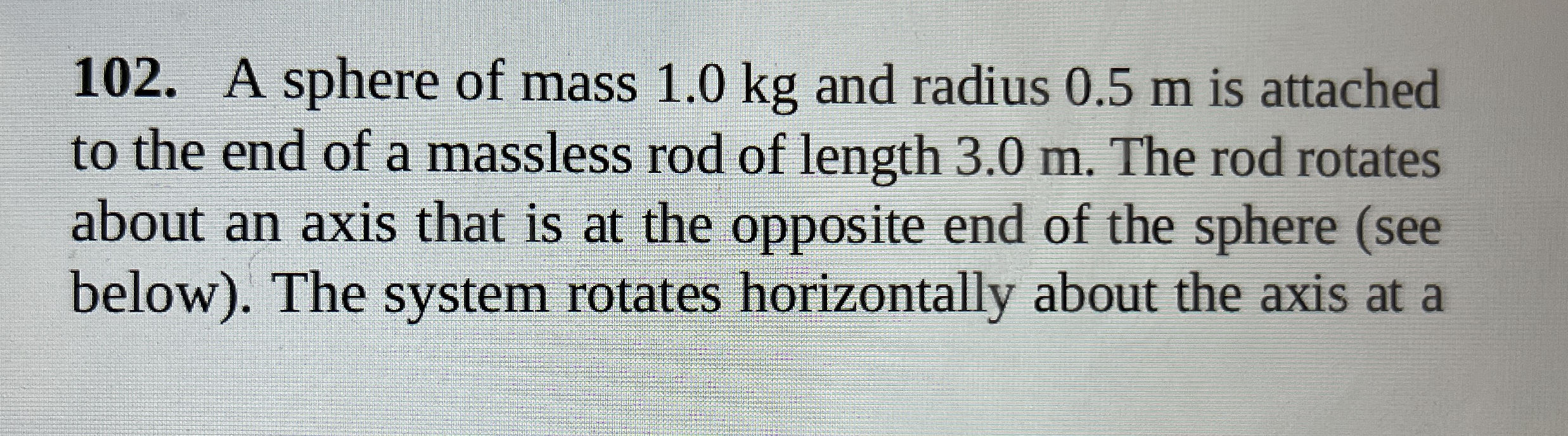 A sphere of mass 1 . 0 kg and radius 0 . 5 m is