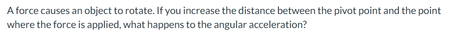 A force causes an object to rotate. If you