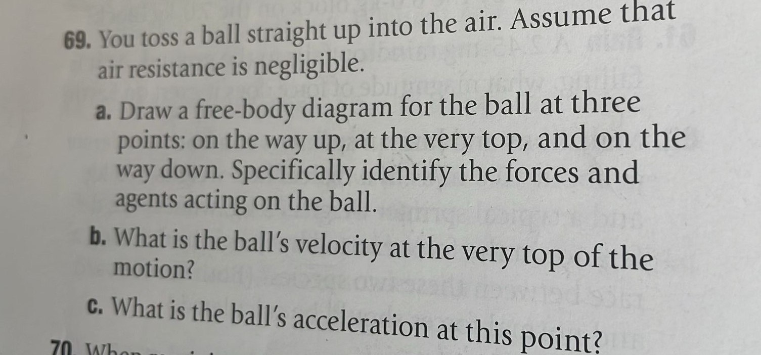 You toss a ball straight up into the air. Assume