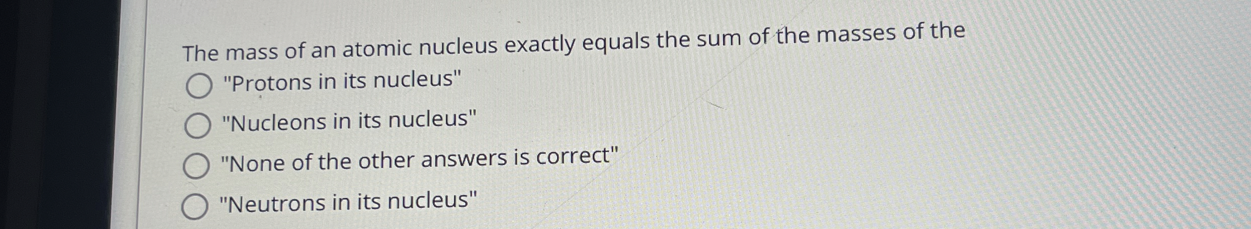 The mass of an atomic nucleus exactly equals the