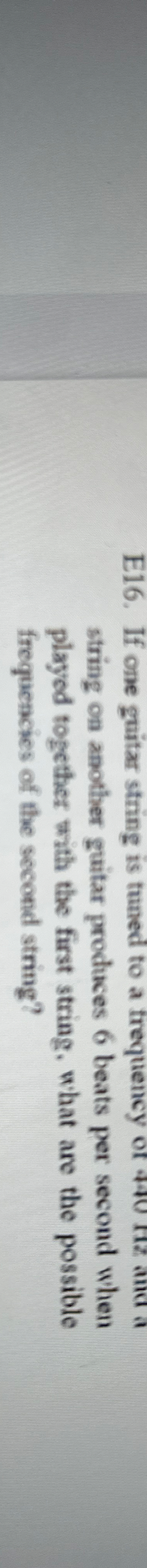 E 1 6 . If one guitar string is tuned to a