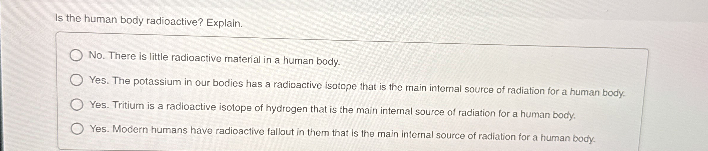Is the human body radioactive? Explain. No .