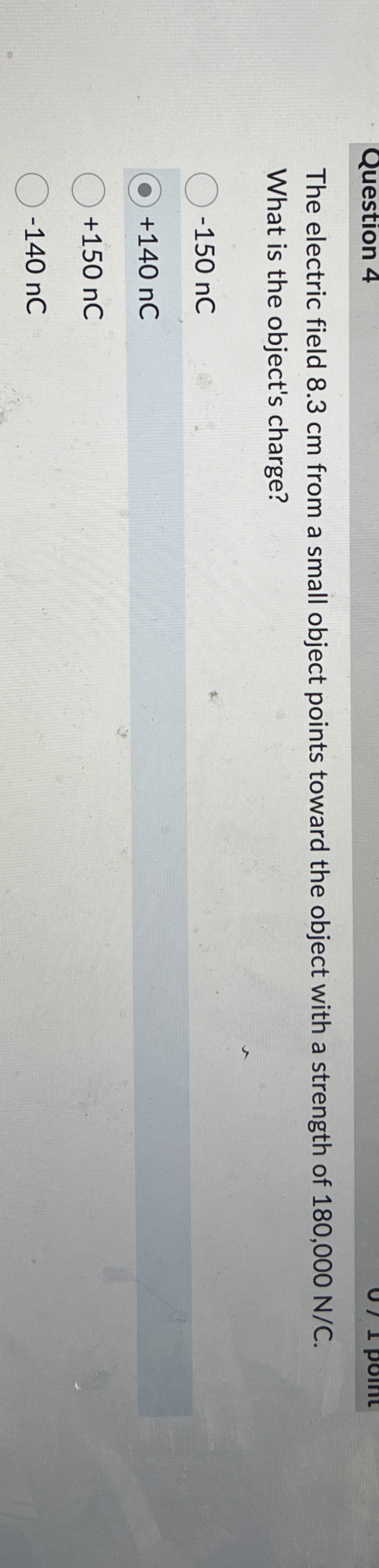 Question 4 The electric field 8 . 3 cm from a