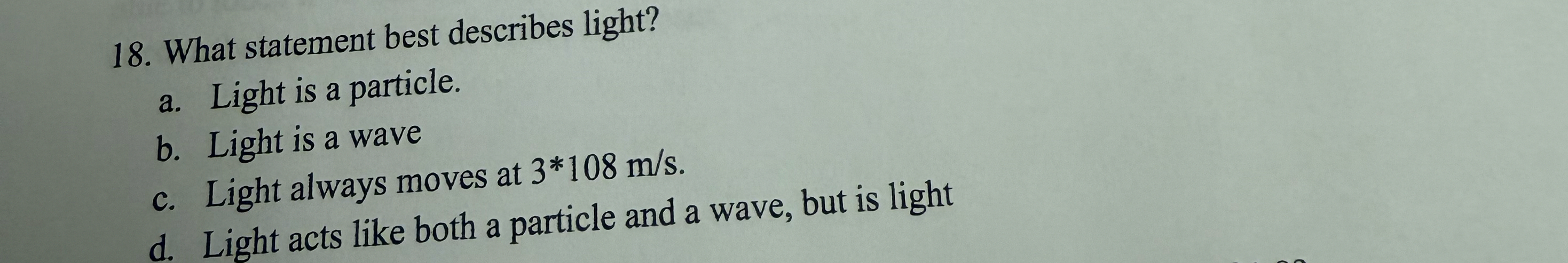What statement best describes light? a . Light is