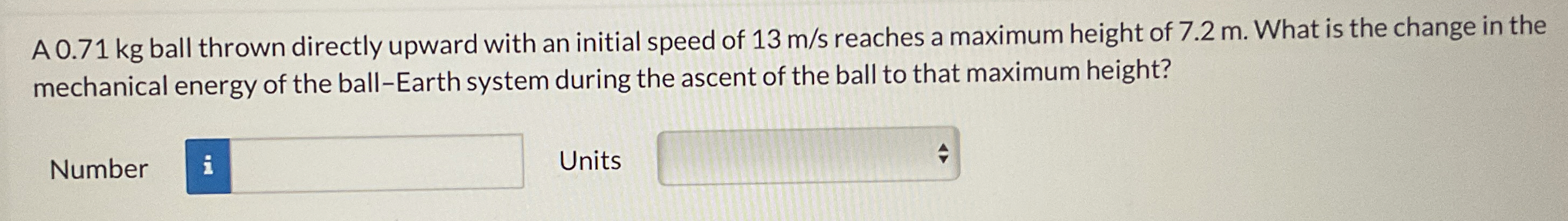 A 0 . 7 1 kg ball thrown directly upward with an