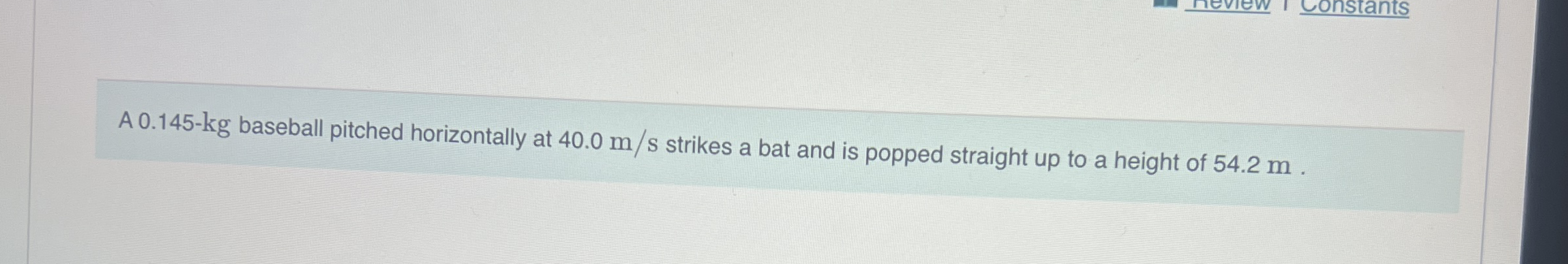 A 0 . 1 4 5 - kg baseball pitched horizontally at