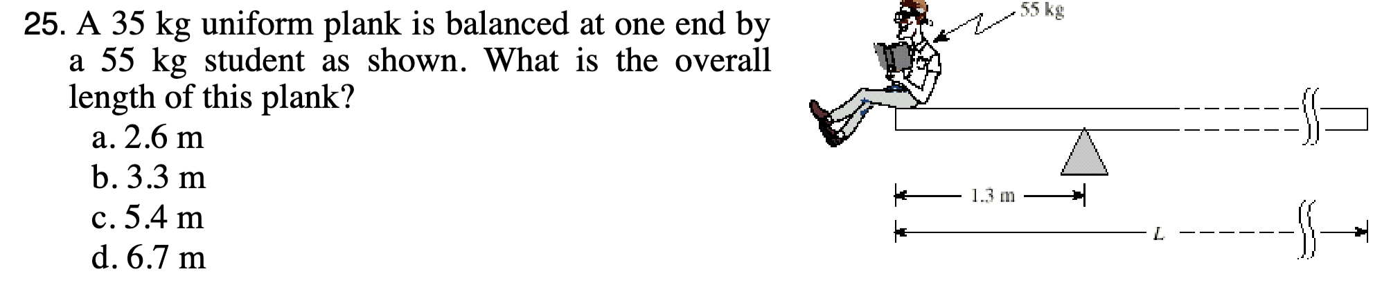 2 5 . A 3 5 kg uniform plank is balanced at one