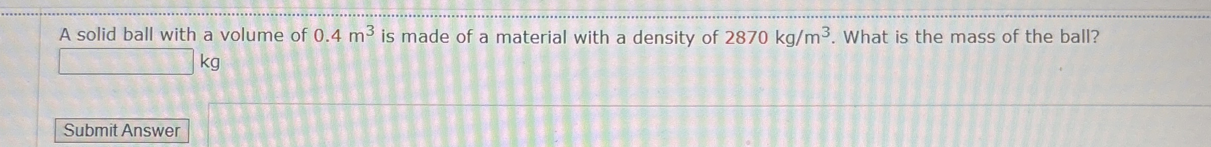 A solid ball with a volume of 0 . 4 m 3 is made