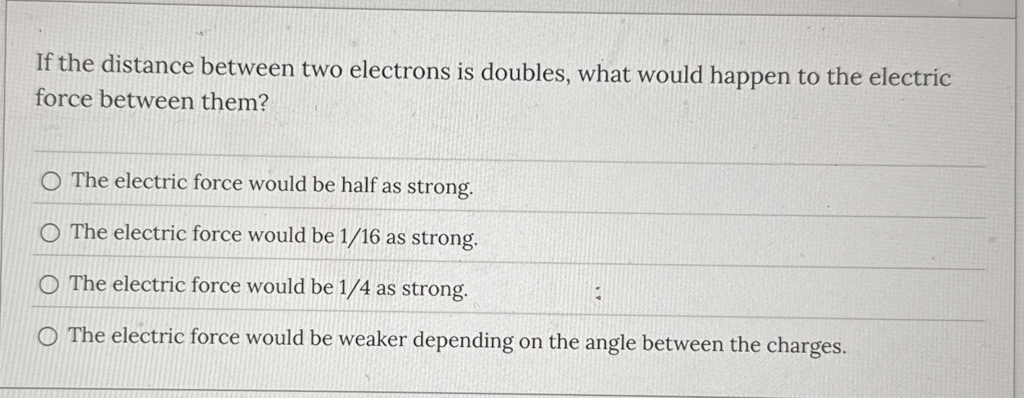 If the distance between two electrons is doubles,