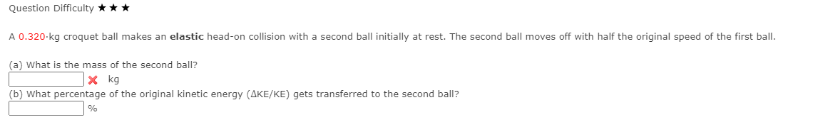 Question Difficulty A 0 . 3 2 0 * kg croquet ball