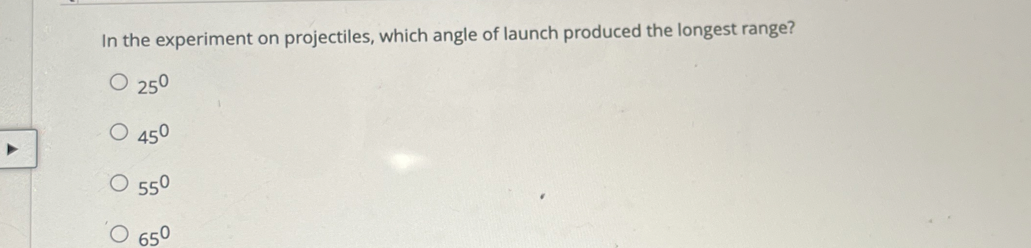 In the experiment on projectiles, which angle of