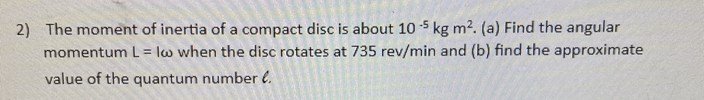 The moment of inertia of a compact disc is about