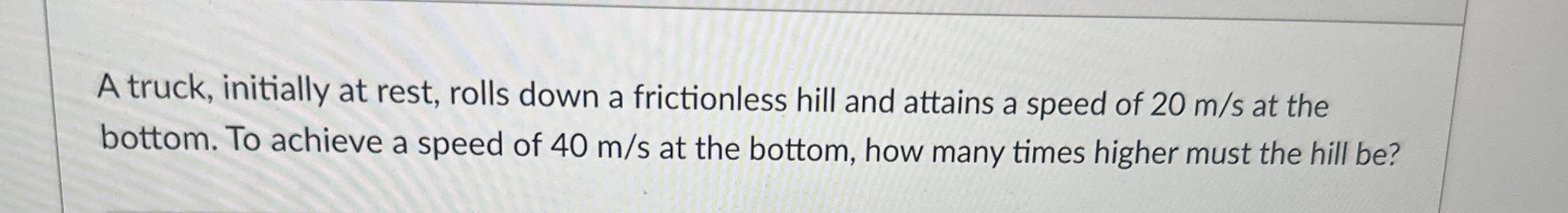 A truck, initially at rest, rolls down a