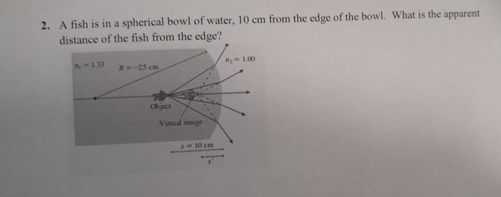 2 . A fish is in a spherical bowl of water, 1 0
