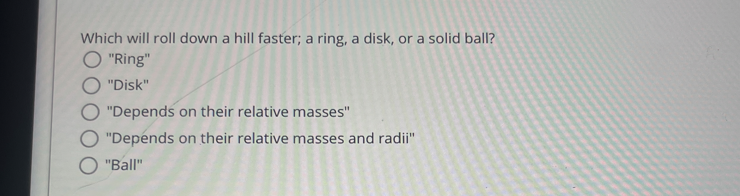 Which will roll down a hill faster; a ring, a