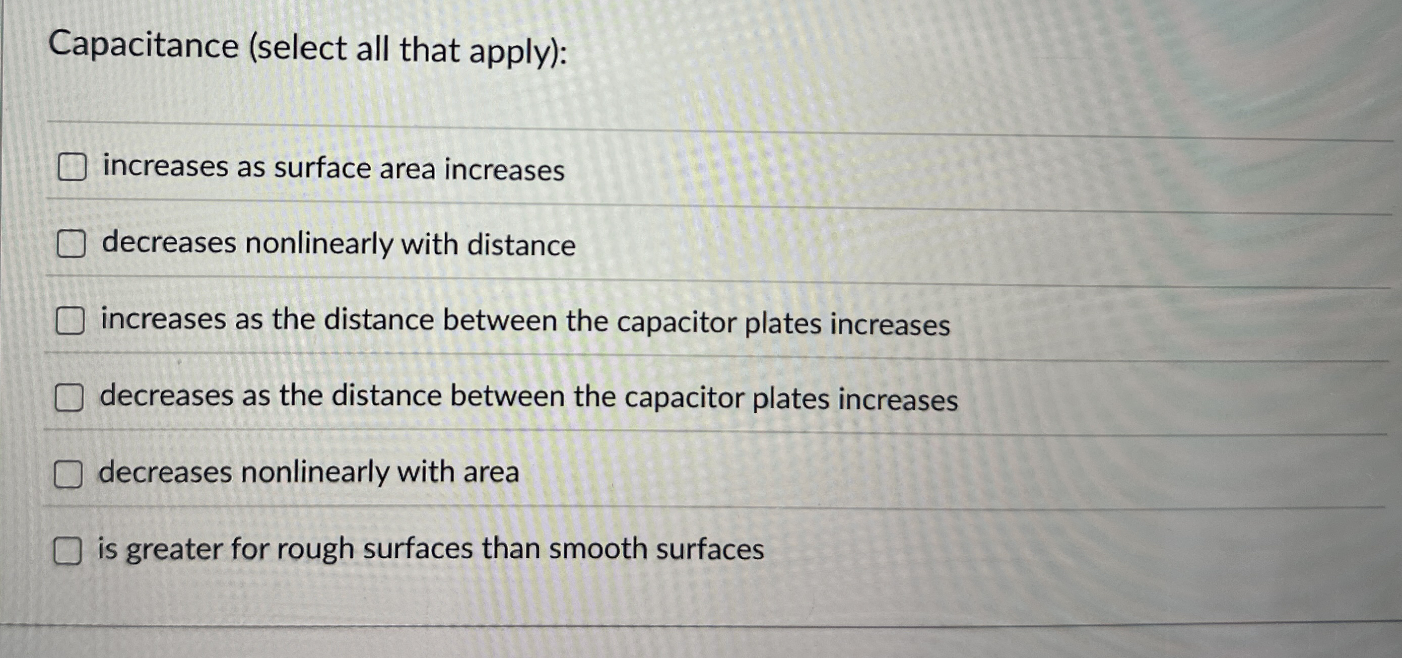 Capacitance ( select all that apply ) : increases