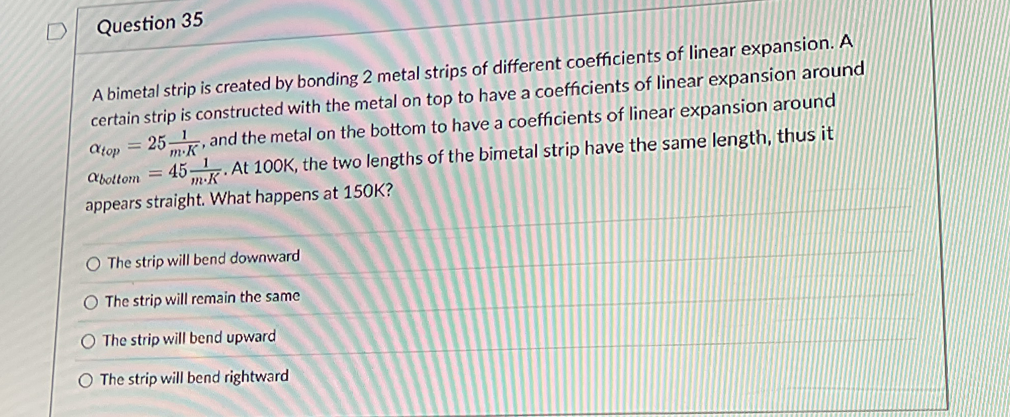 Question 3 5 A bimetal strip is created by