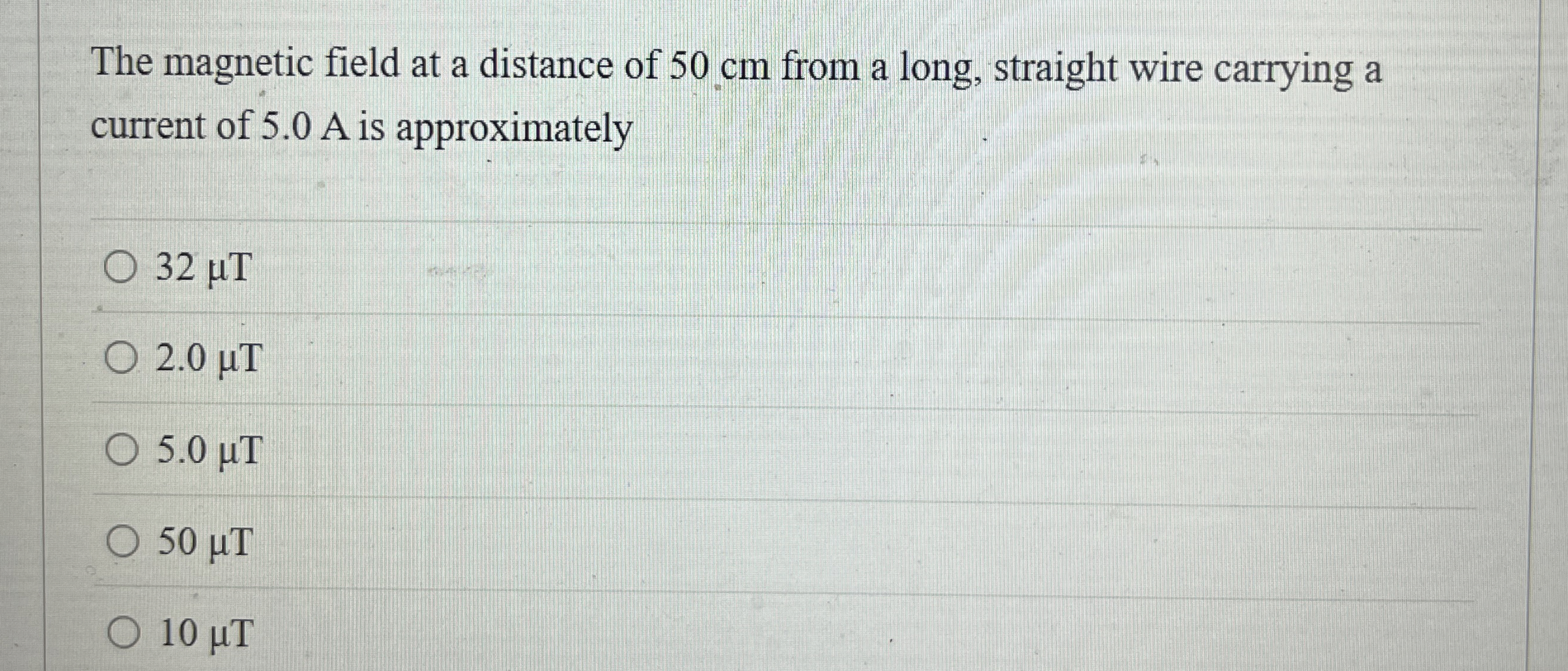 The magnetic field at a distance of 5 0 cm from a