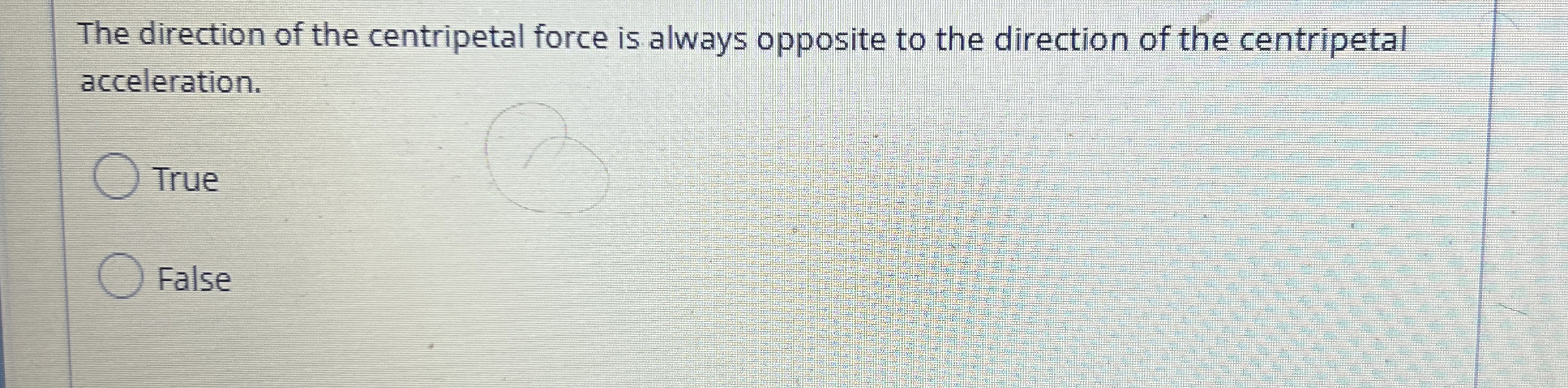 The direction of the centripetal force is always