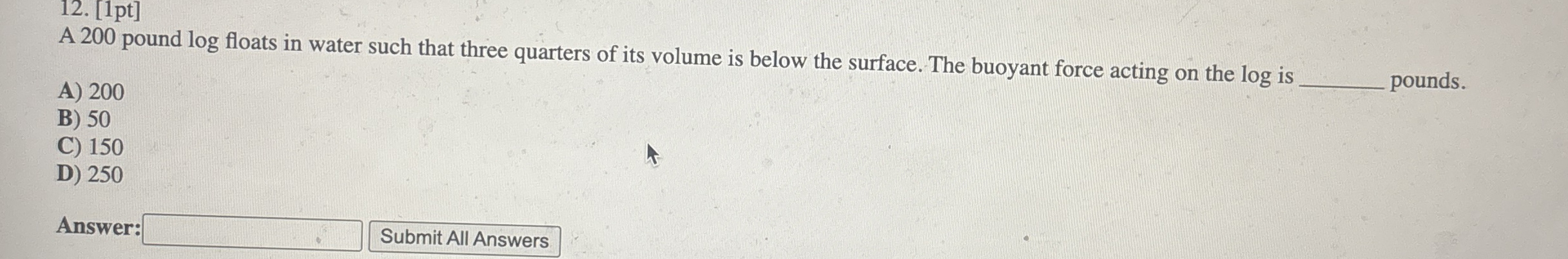 [ 1 pt ] A 2 0 0 pound l o g floats in water such
