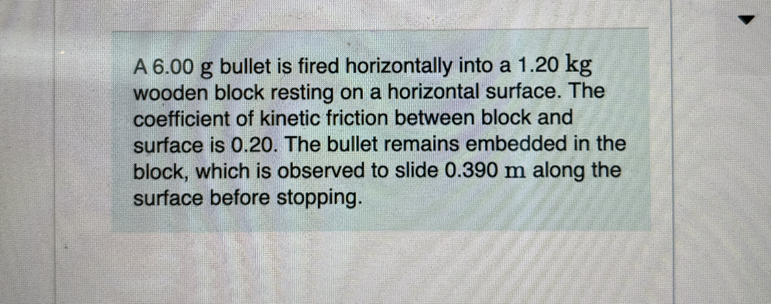 A 6 . 0 0 g bullet is fired horizontally into a 1
