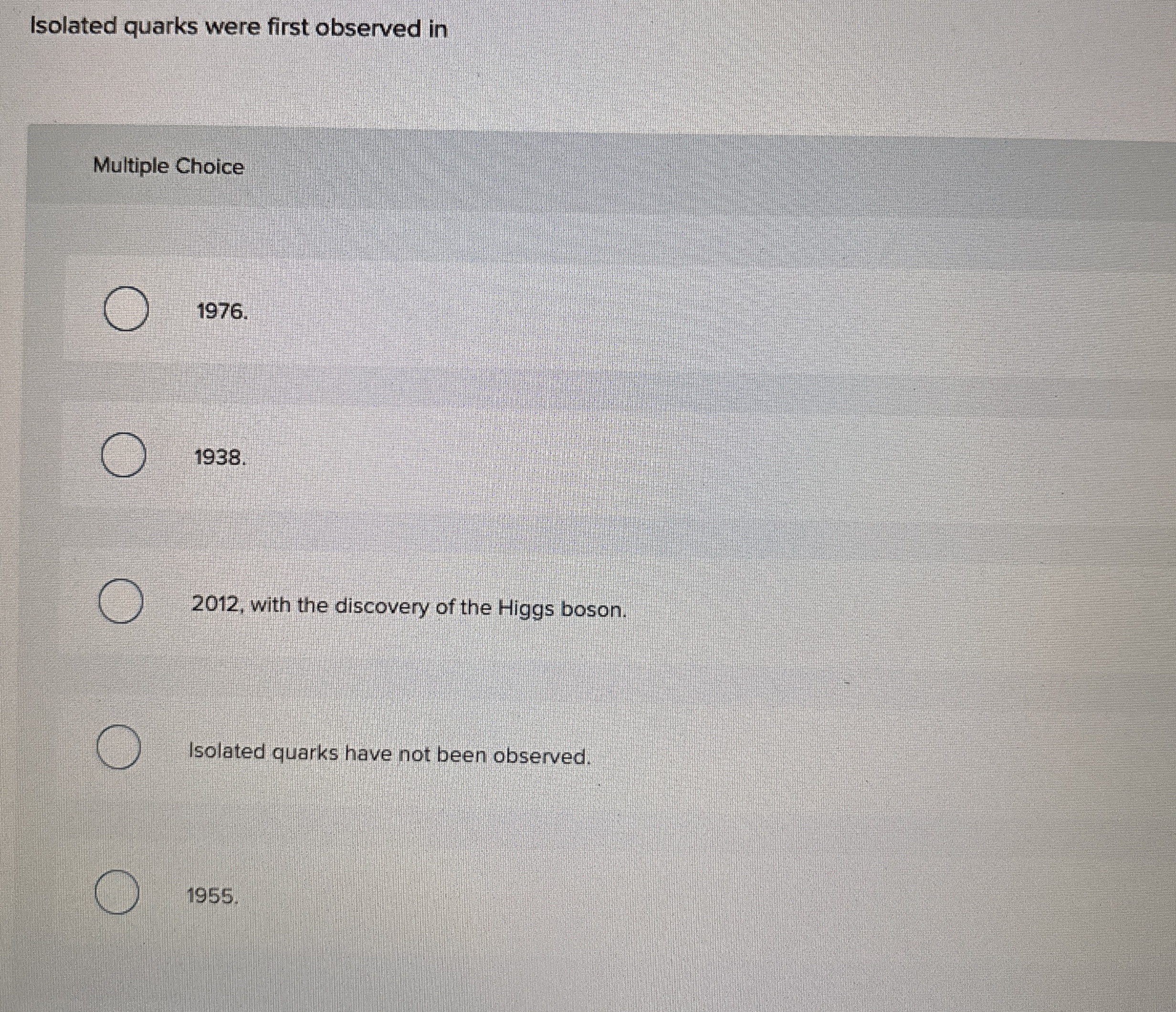 Isolated quarks were first observed in Multiple