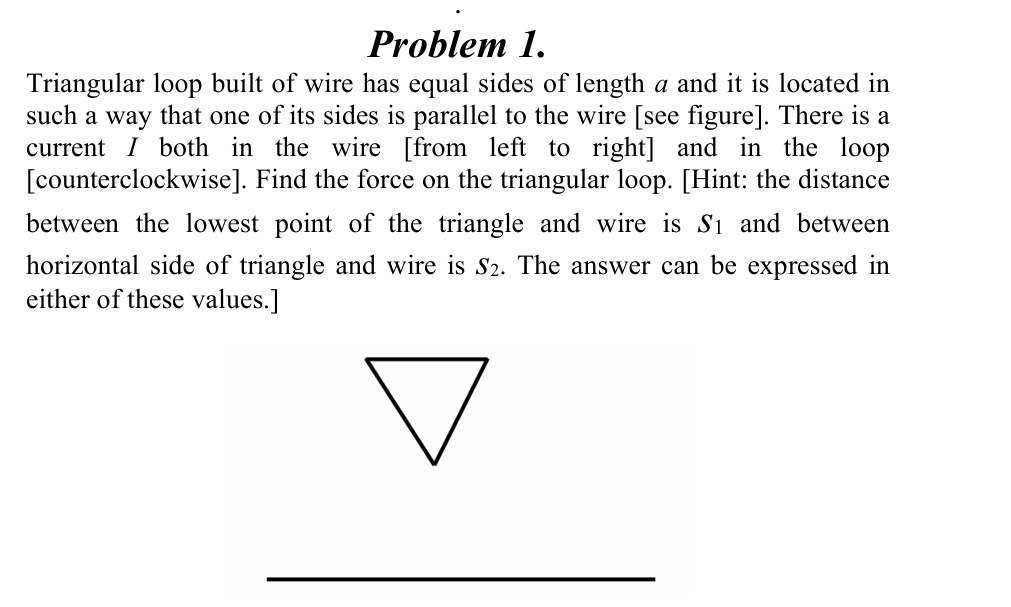 Problem 1 . Triangular loop built of wire has
