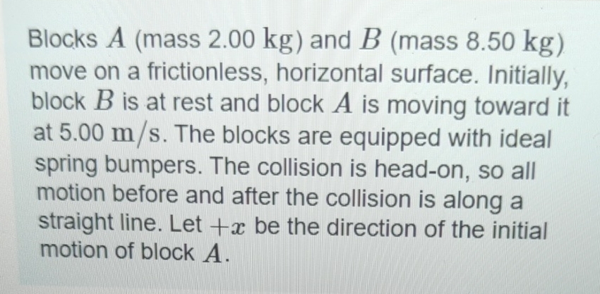Blocks A ( mass 2 . 0 0 kg ) and B ( mass 8 . 5 0