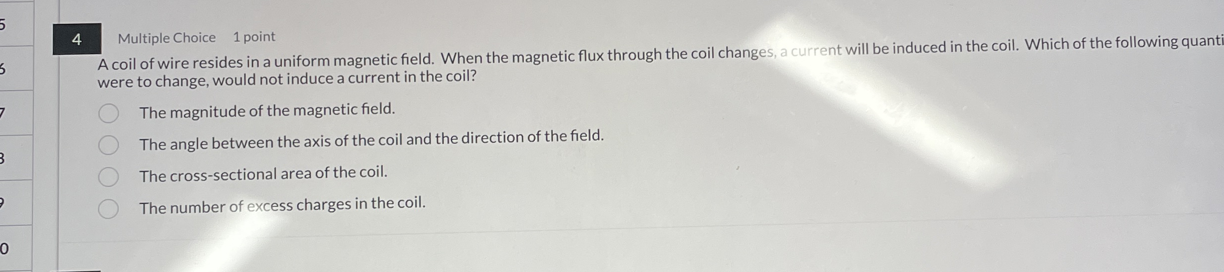 4 Multiple Choice 1 point A coil of wire resides