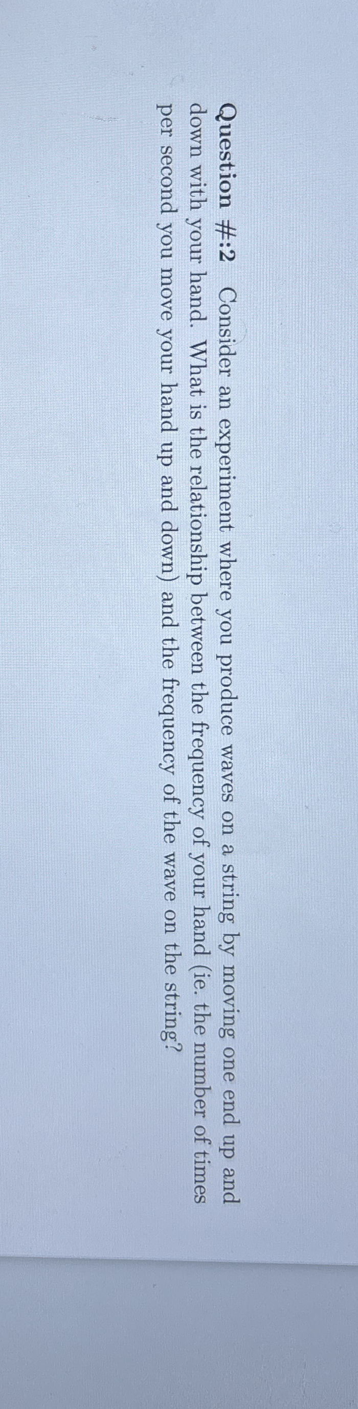 Question #: 2 Consider an experiment where you