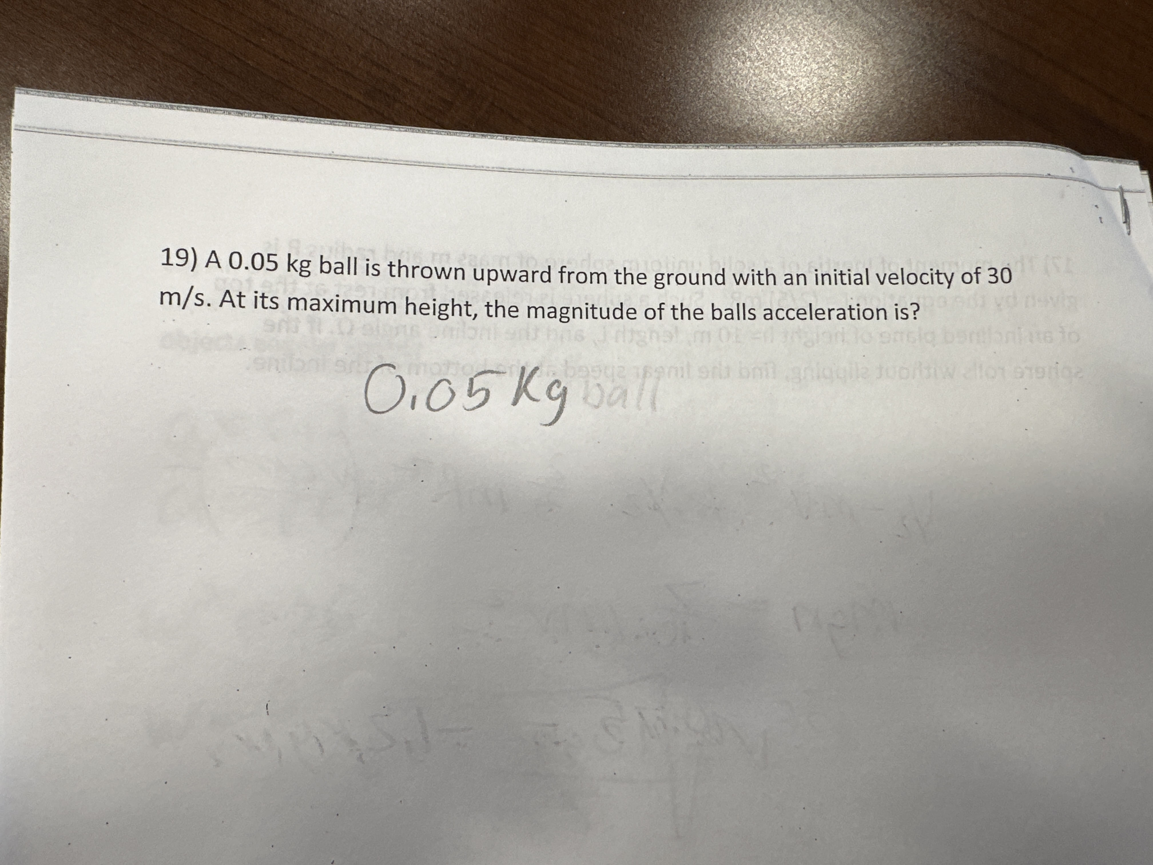 1 9 ) A 0 . 0 5 kg ball is thrown upward from the