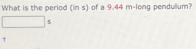 What is the period ( in s ) of a 9 . 4 4 m - long