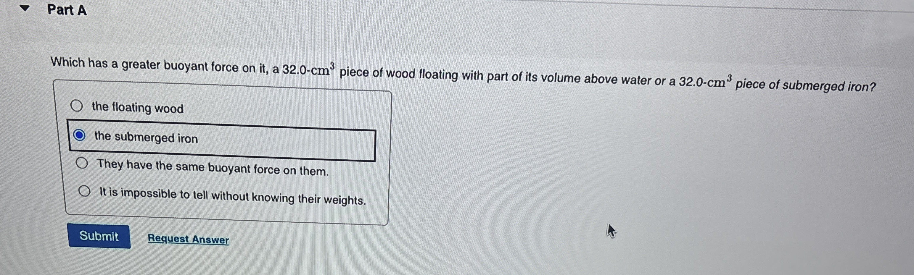 Part A Which has a greater buoyant force on it ,