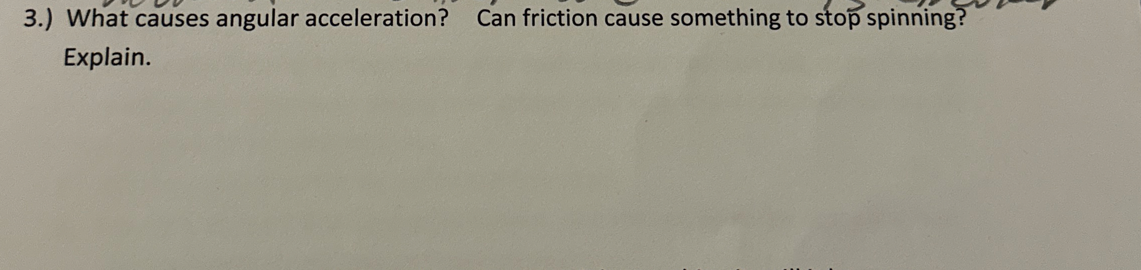3 . ) What causes angular acceleration? Can
