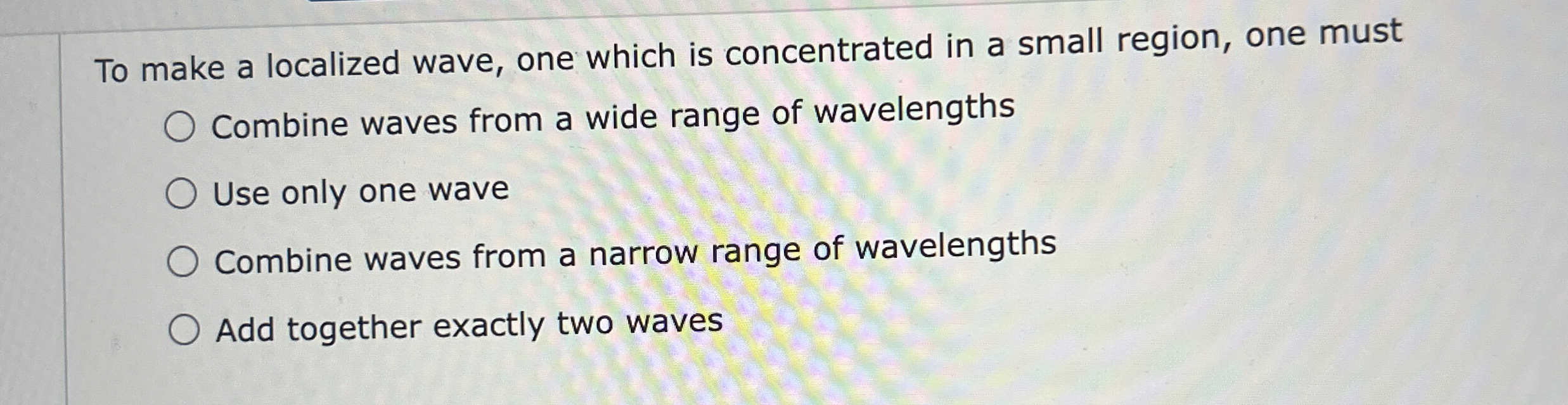To make a localized wave, one which is
