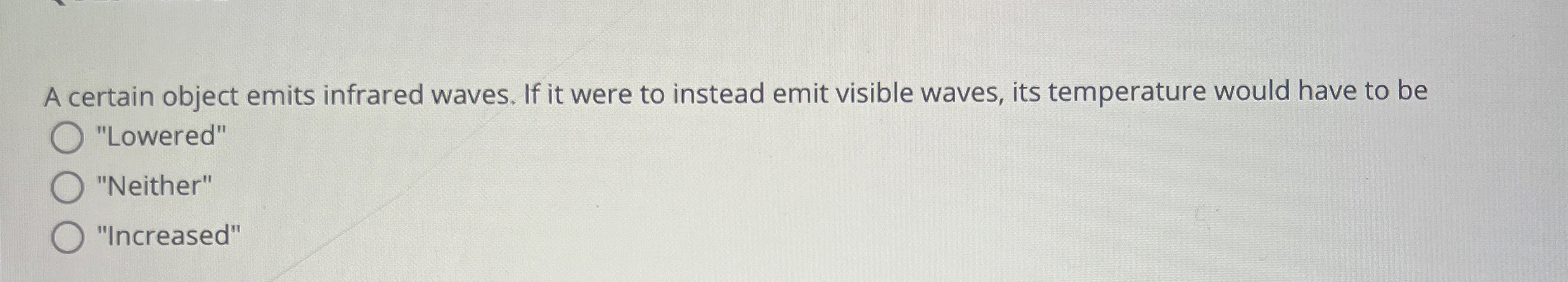 A certain object emits infrared waves. If it were
