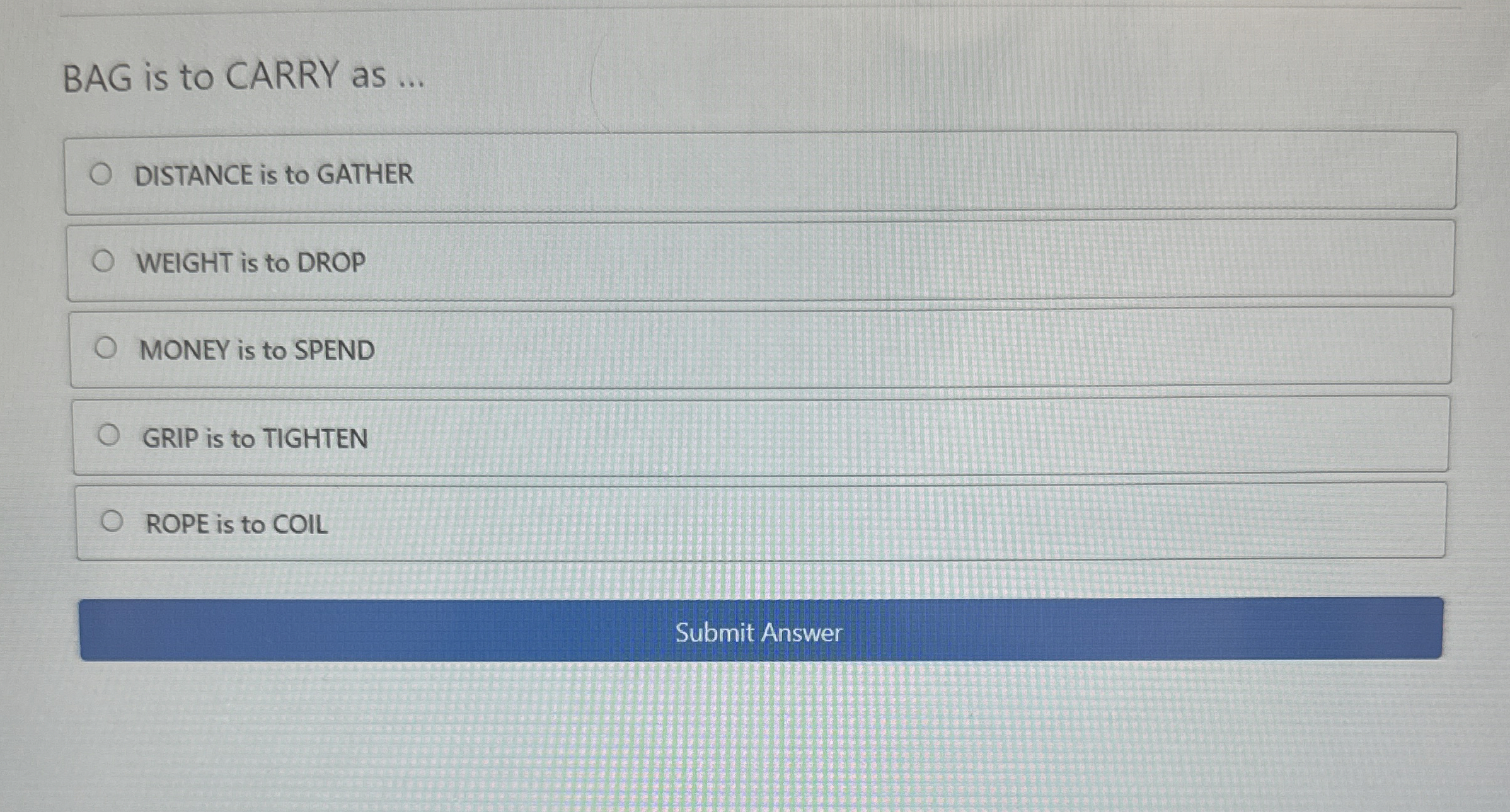 BAG is to CARRY as . . . DISTANCE is to GATHER