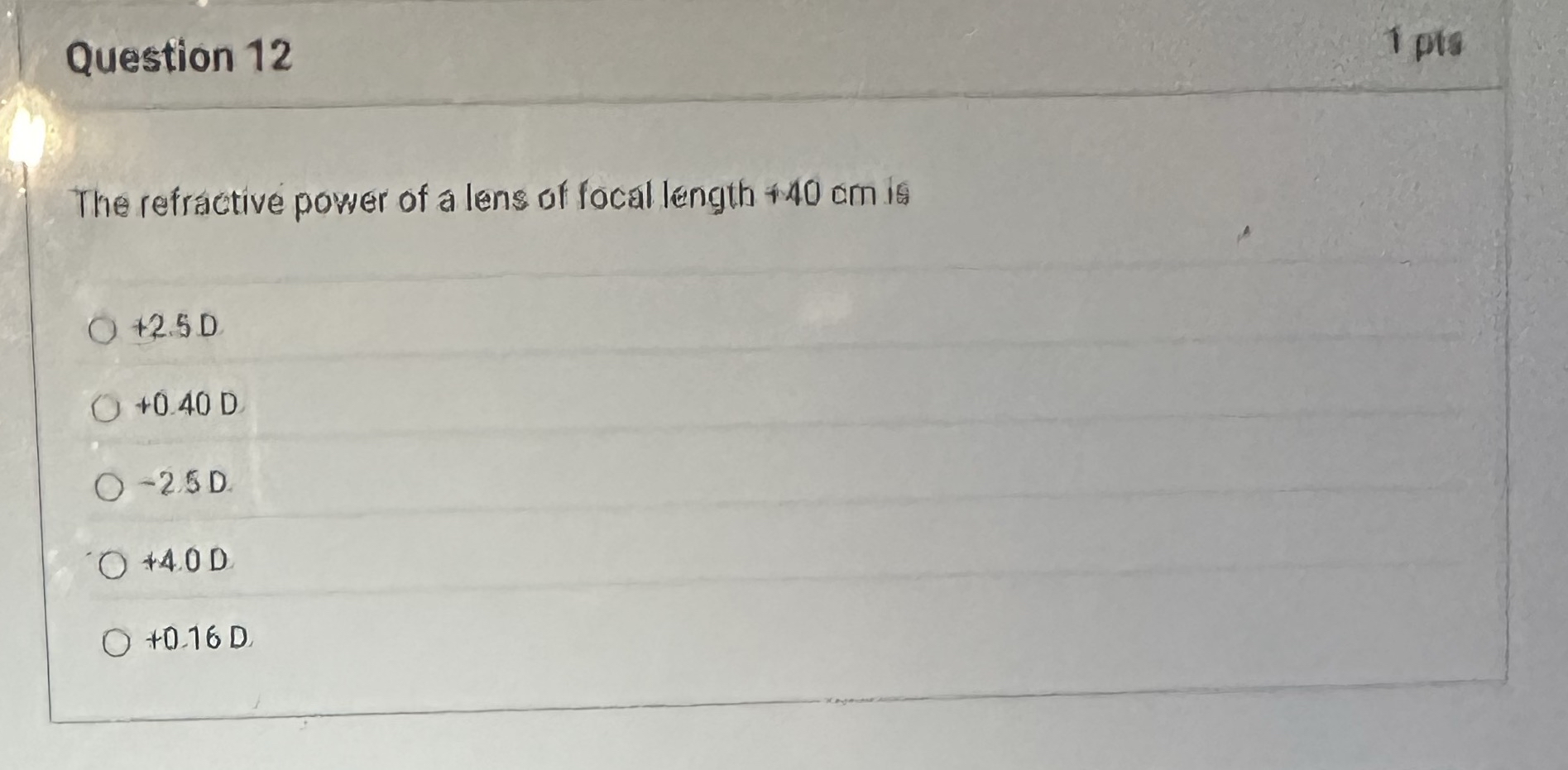 Question 1 2 1 pts The refractive power of a lens