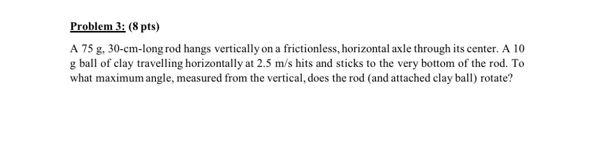 Problem 3 : ( 8 pts ) A 7 5 g , 3 0 - c m - long